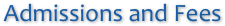 Admissions and Fees
